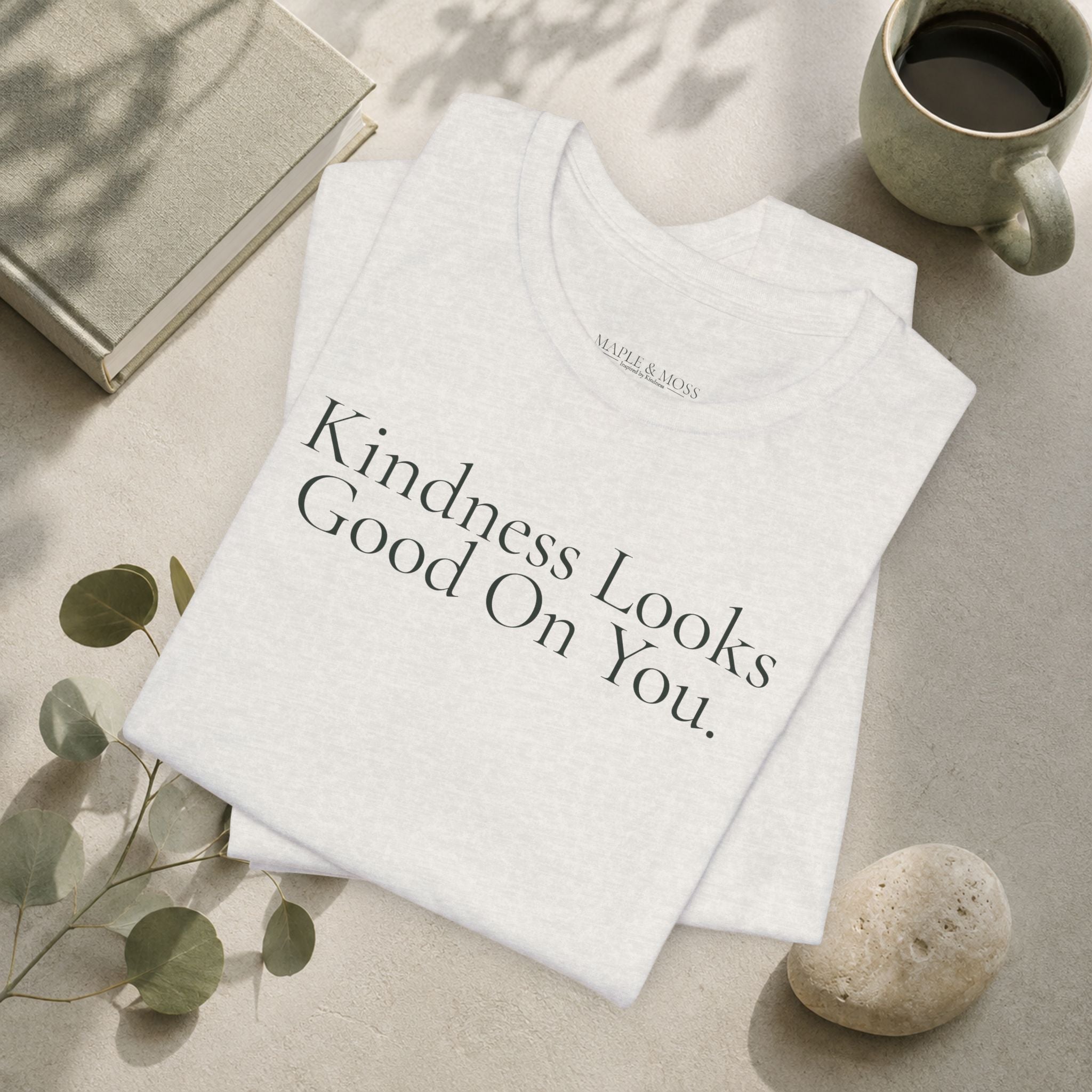 Kindness Looks Good On You.