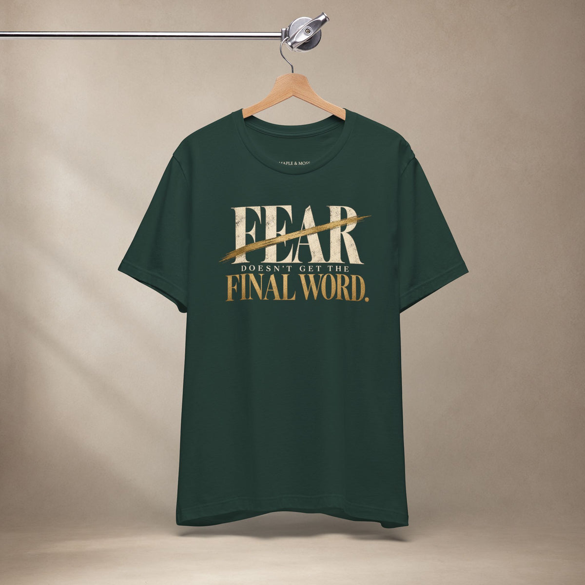Fear Doesn’t Get the Final Word Shirt | Courage Motivational Graphic Tee | Inspirational Unisex T-Shirt