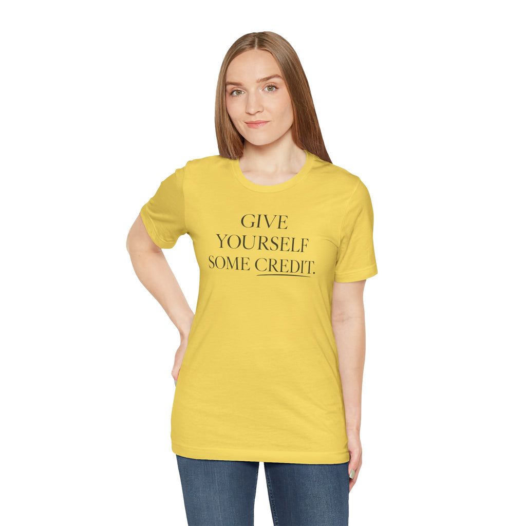 Give Yourself Some Credit Shirt | Positive Affirmation & Encouragement Tee