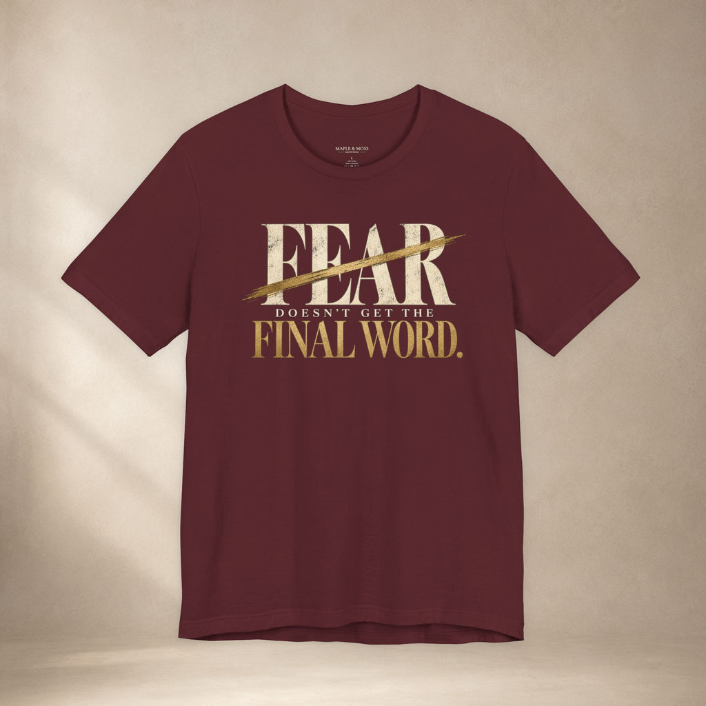 Fear Doesn’t Get the Final Word Shirt | Courage Motivational Graphic Tee | Inspirational Unisex T-Shirt