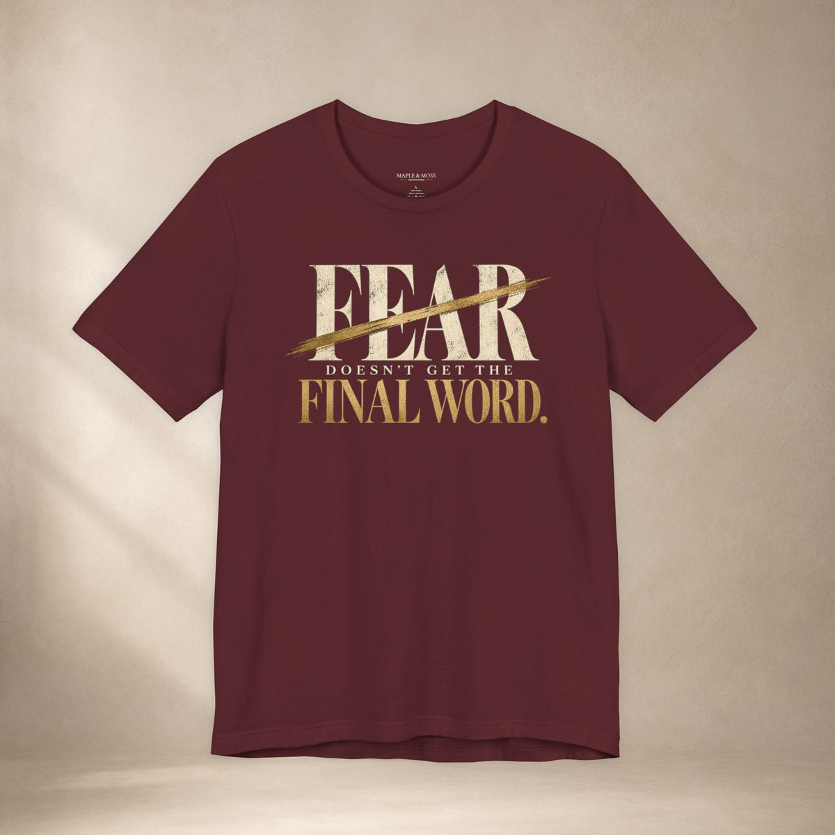 Fear Doesn’t Get the Final Word Shirt | Courage Motivational Graphic Tee | Inspirational Unisex T-Shirt