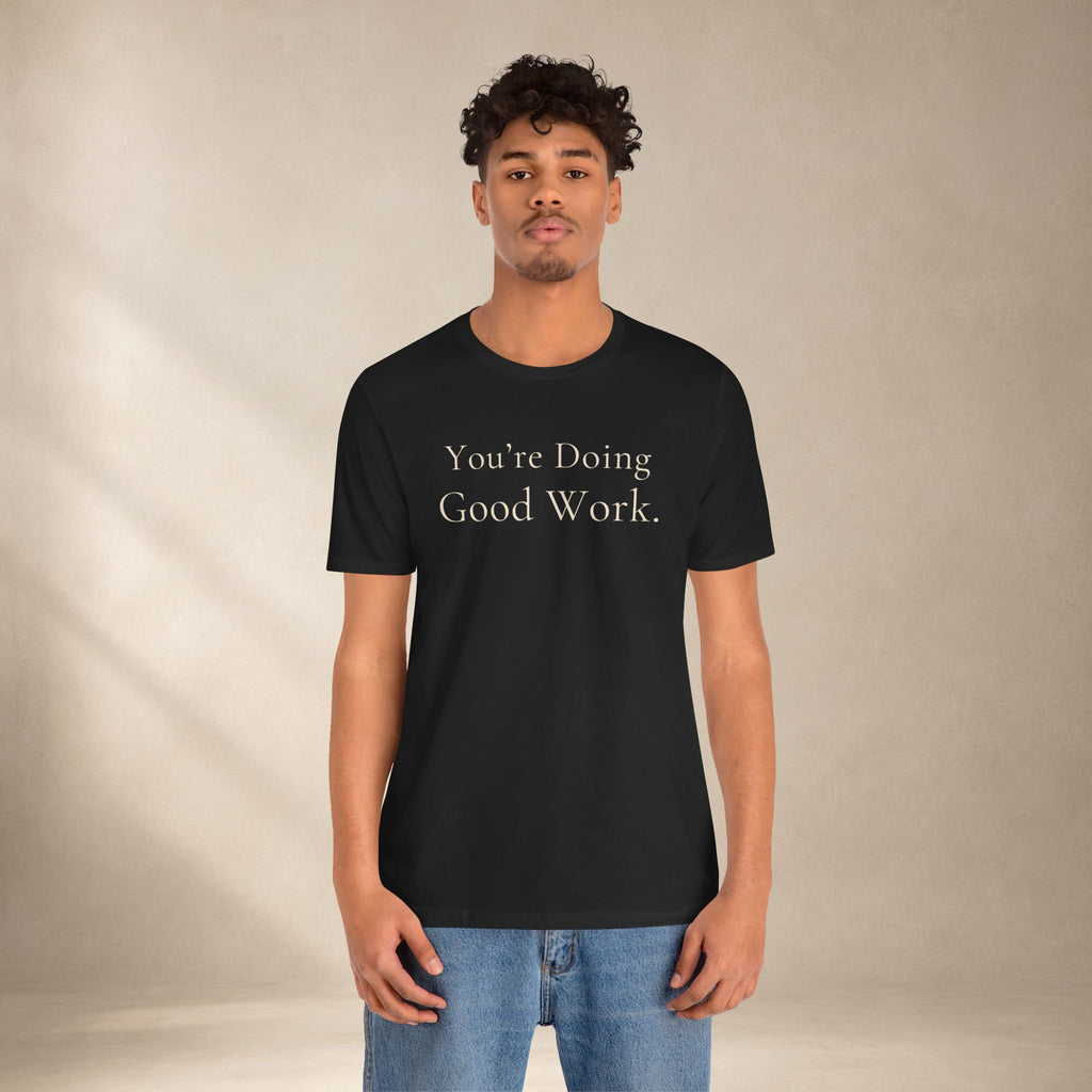 You’re Doing Good Work Tee | Encouragement T-Shirt