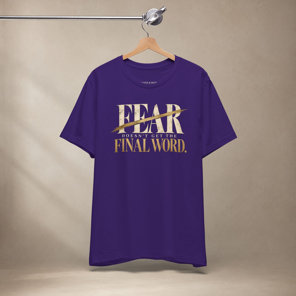 Fear Doesn’t Get the Final Word Shirt | Courage Motivational Graphic Tee | Inspirational Unisex T-Shirt