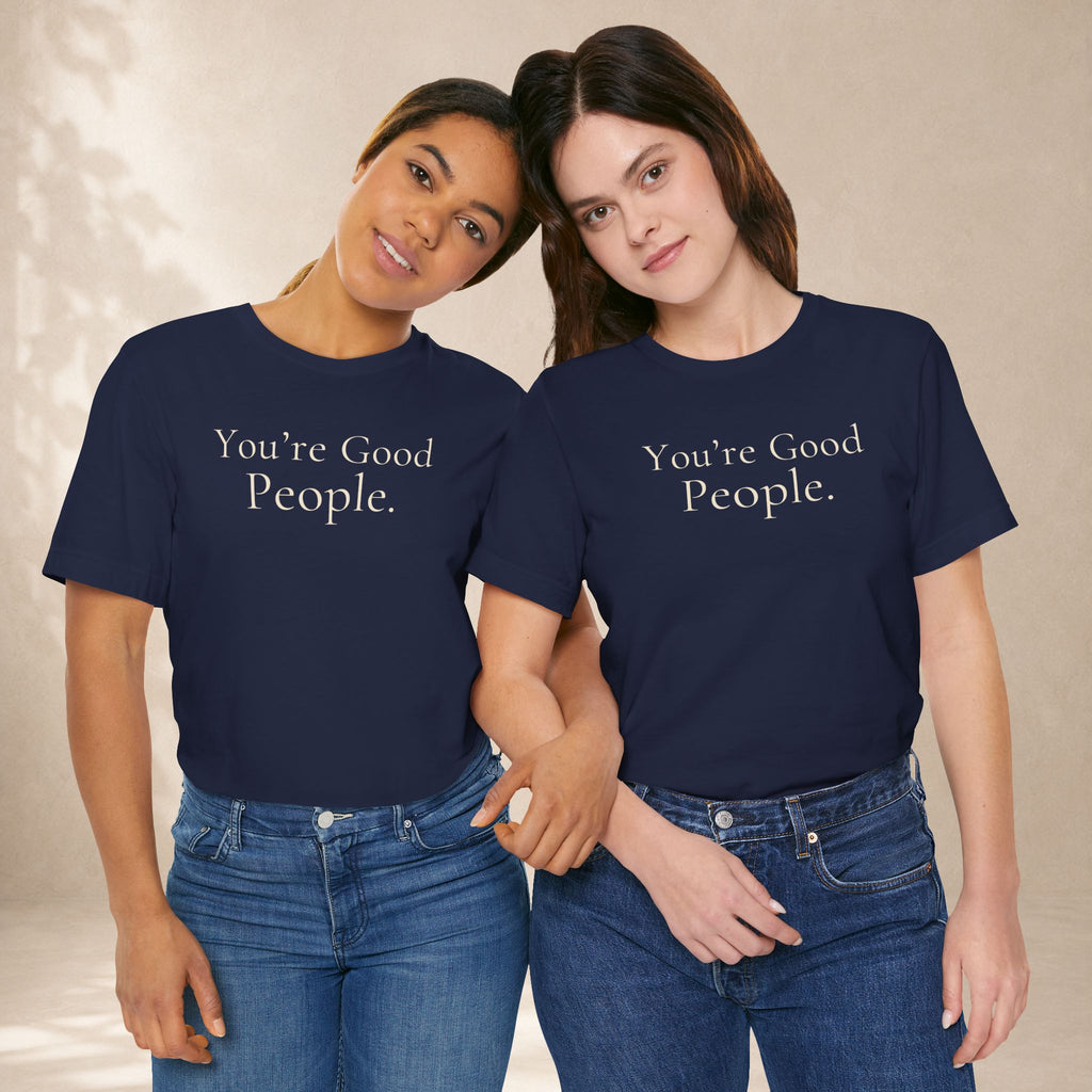 You’re Good People Tee | Positive Message T-Shirt