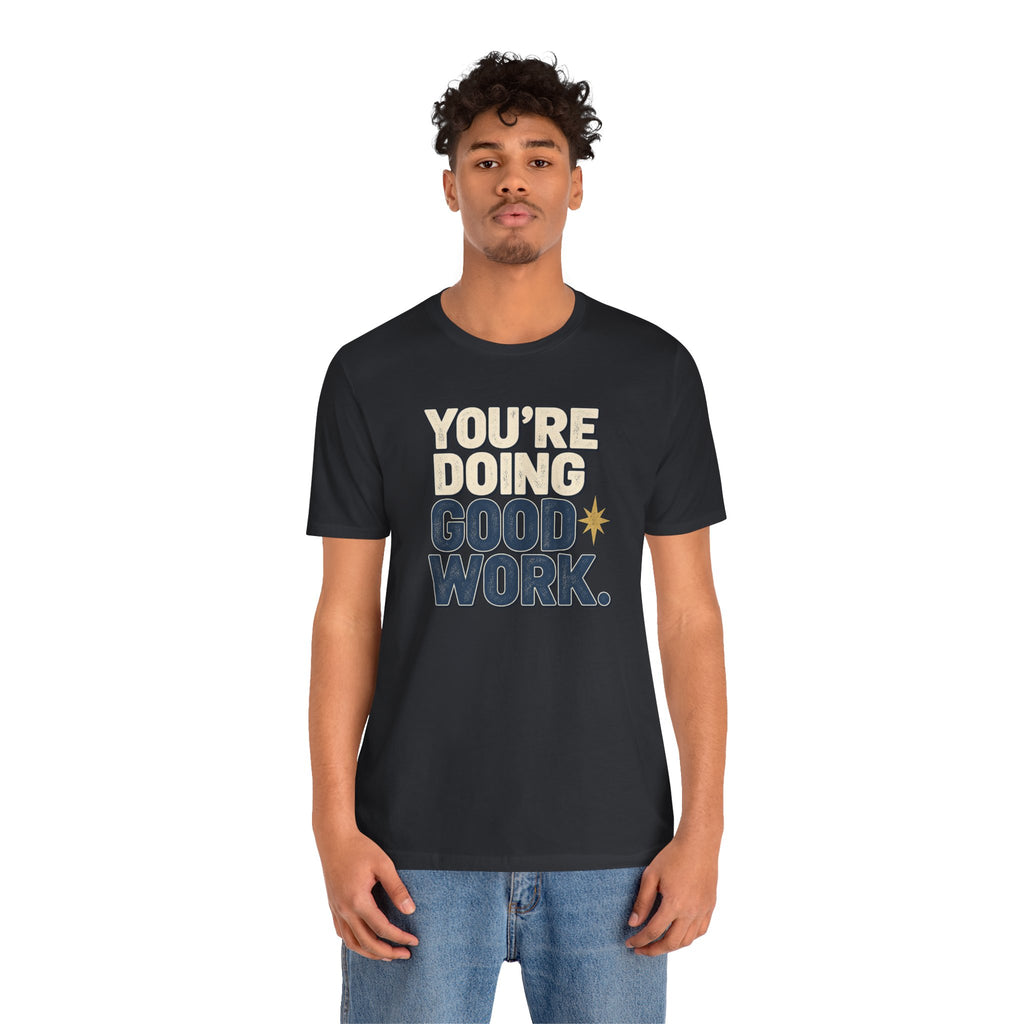 You’re Doing Good Work Shirt — Vintage Motivational Graphic Tee, Positive Encouragement Shirt, Inspirational Gift