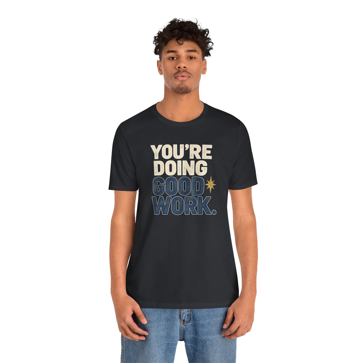 You’re Doing Good Work Shirt — Vintage Motivational Graphic Tee, Positive Encouragement Shirt, Inspirational Gift