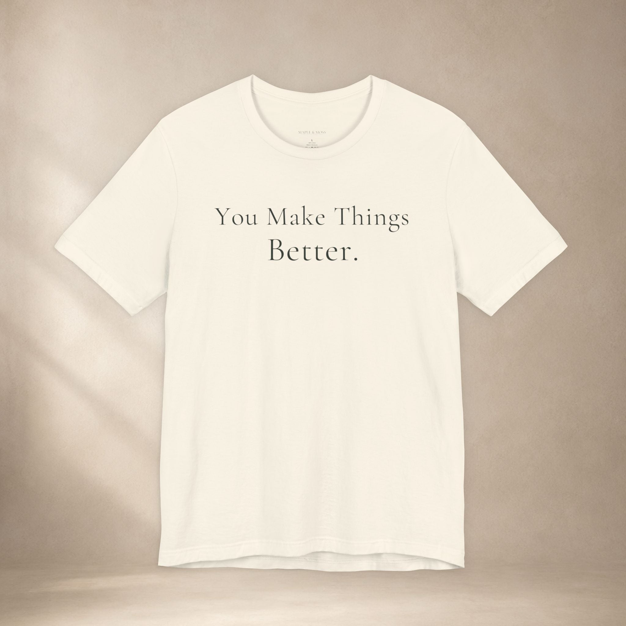 You Make Things Better Tee | Encouragement T-Shirt