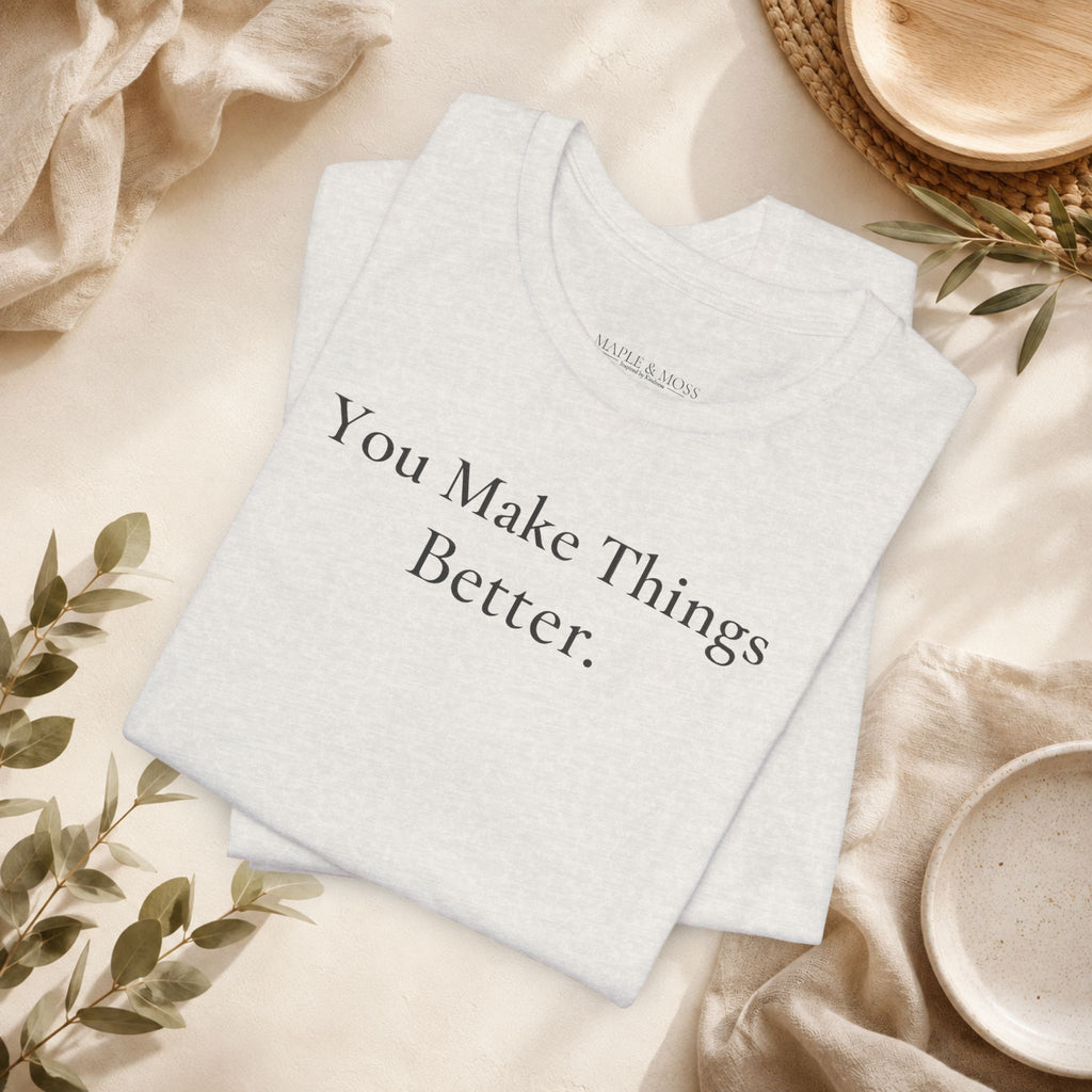 You Make Things Better.