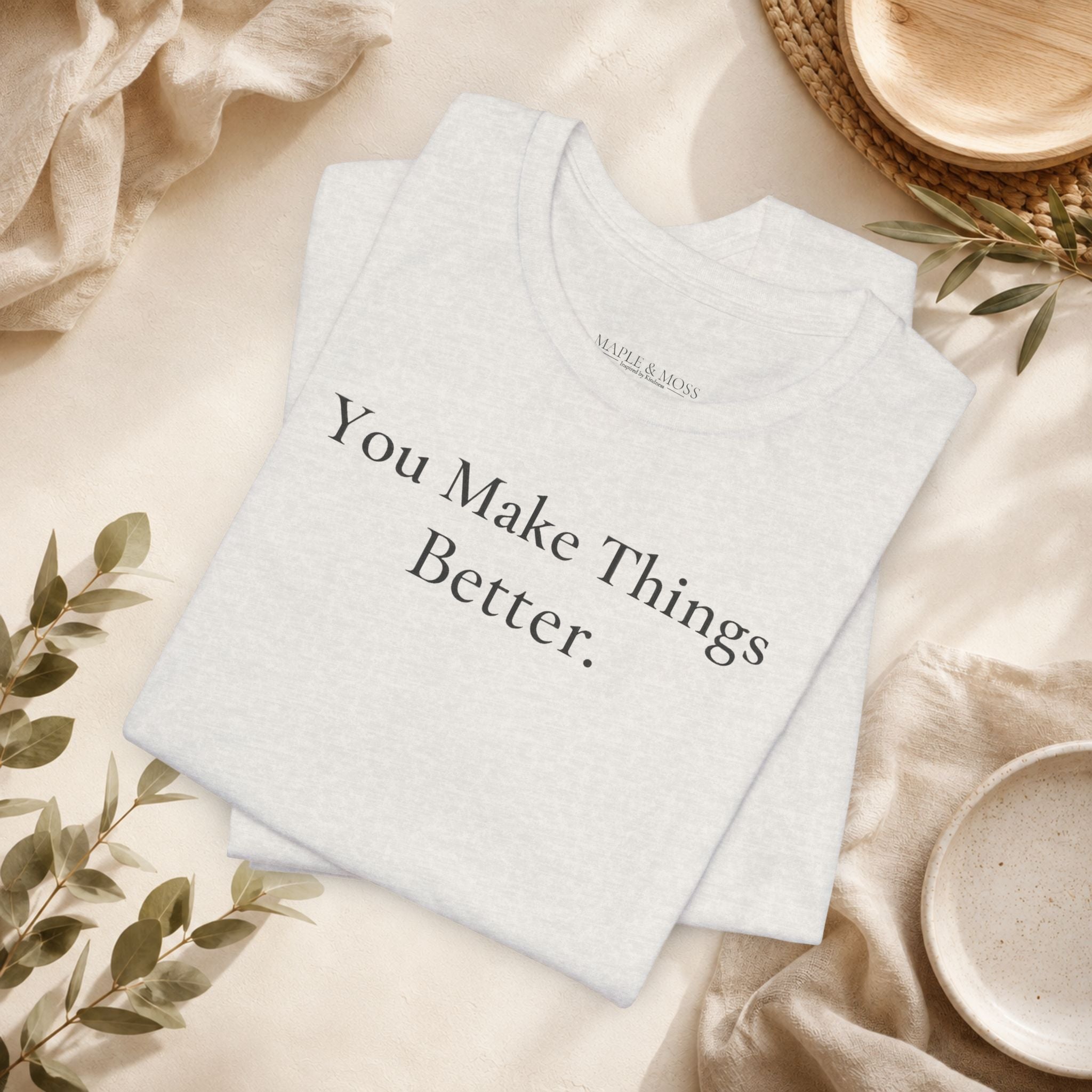 You Make Things Better.