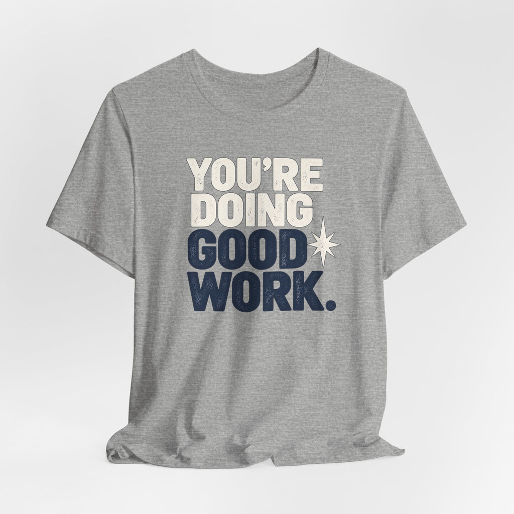You’re Doing Good Work Shirt — Vintage Motivational Graphic Tee, Positive Encouragement Shirt, Inspirational Gift