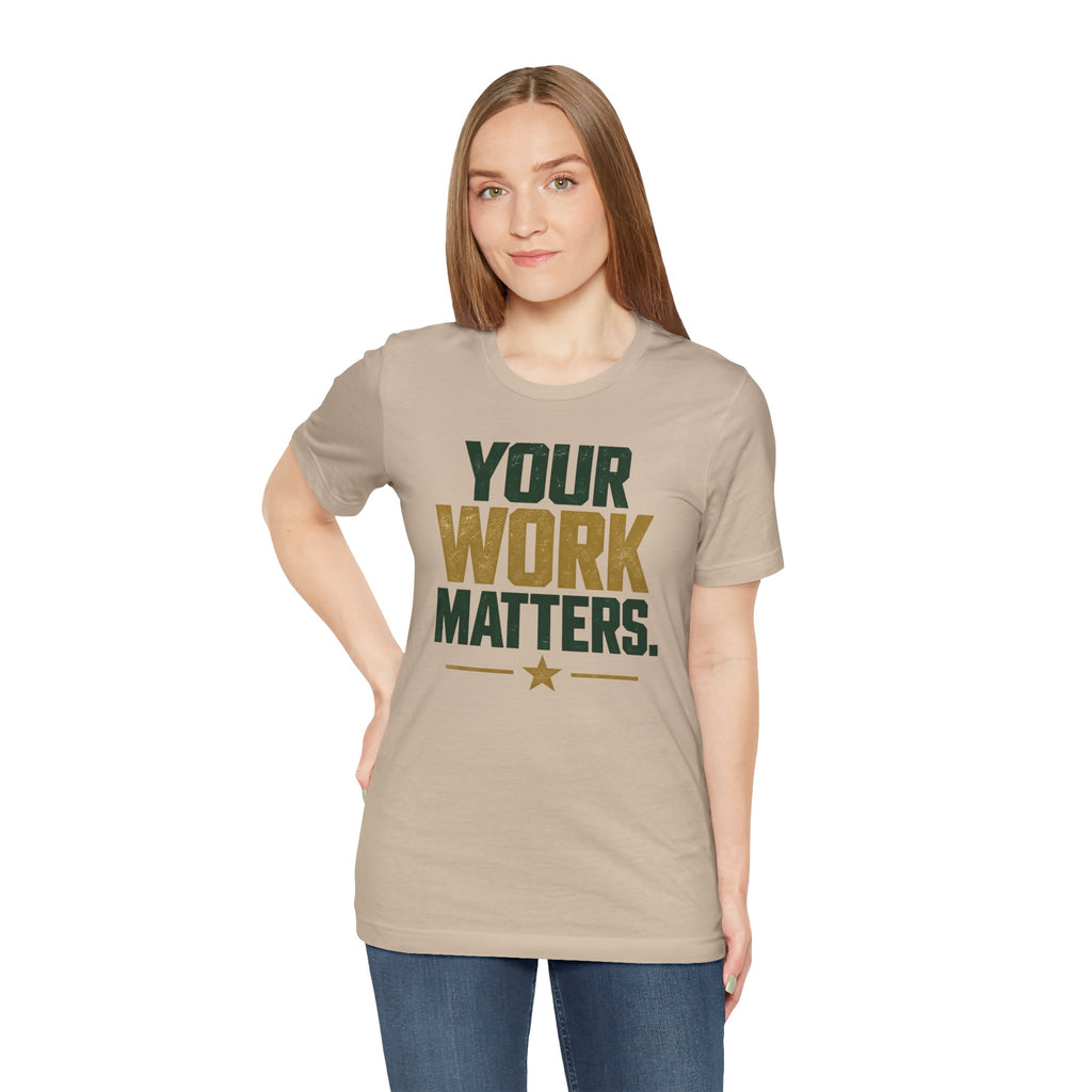 Your Work Matters Shirt — Vintage Motivational Graphic Tee