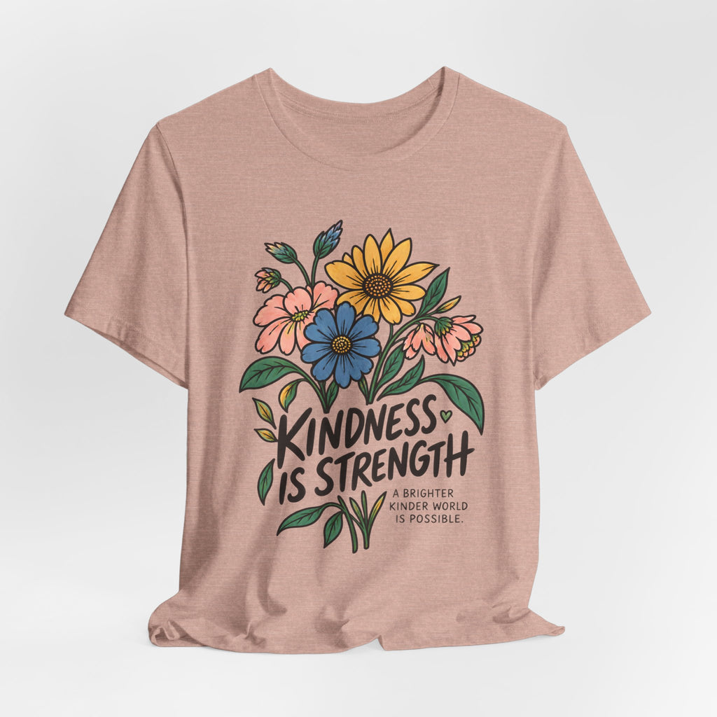 Kindness Is Strength Shirt — Floral Inspirational Graphic Tee | Positive Kindness T-Shirt
