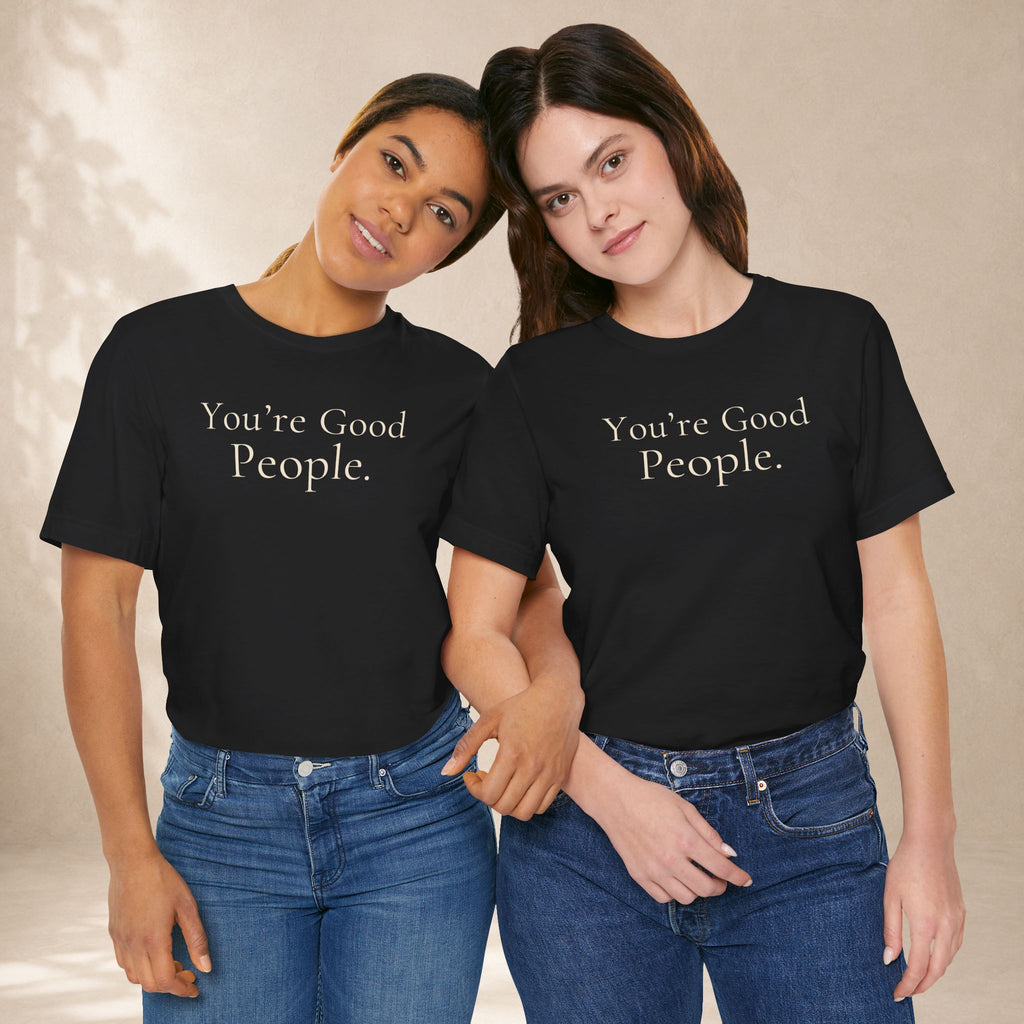You’re Good People Tee | Positive Message T-Shirt