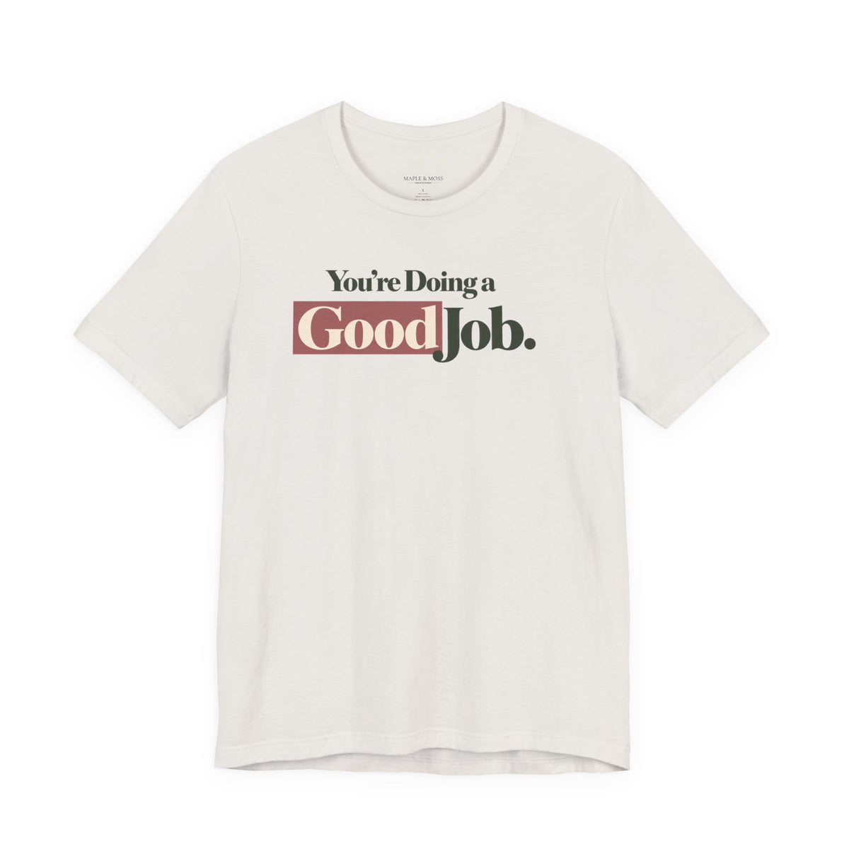 You’re Doing a Good Job Shirt — Encouragement Graphic Tee, Positive Message T-Shirt, Inspirational Unisex Tee