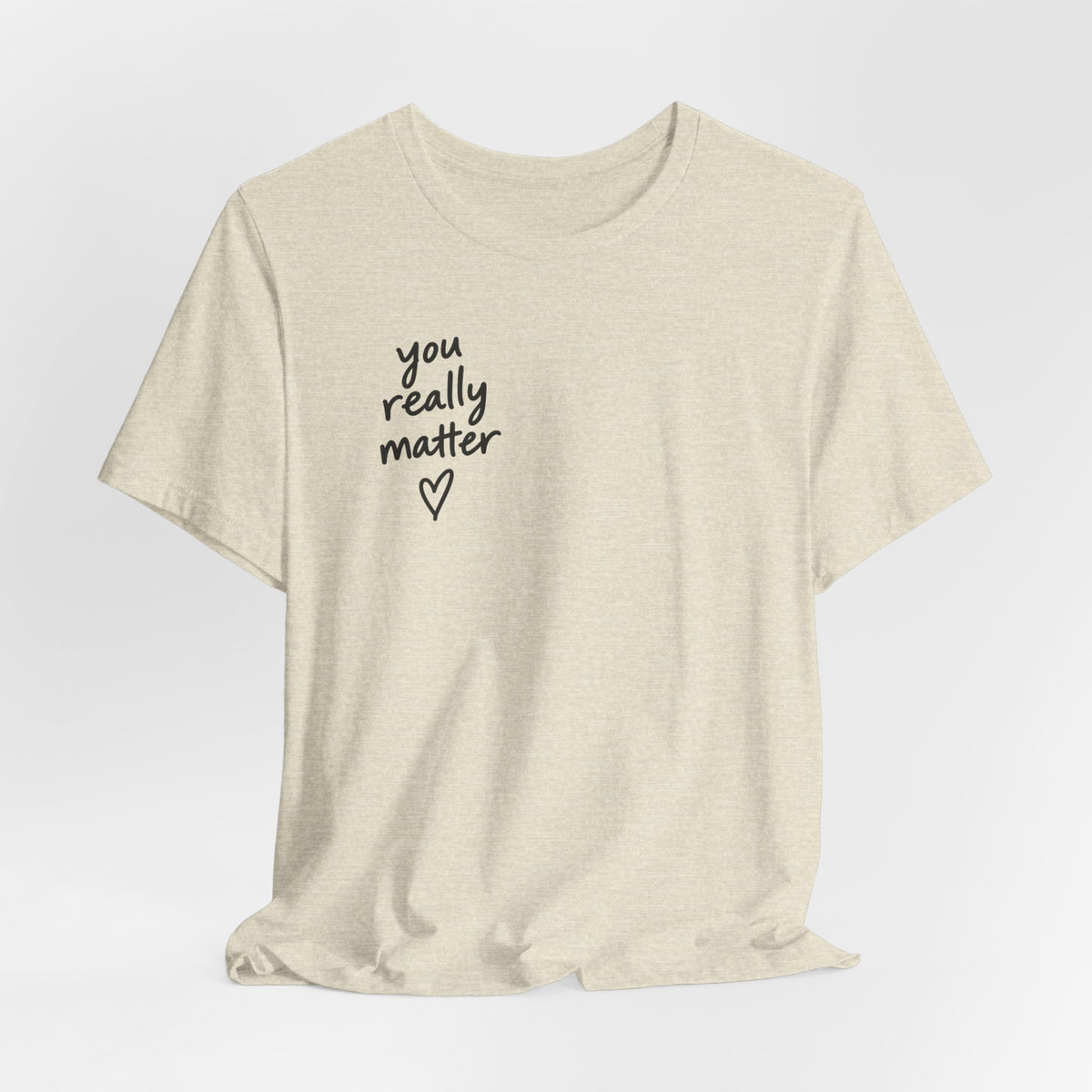 You Really Matter Shirt | Front and Back Graphic Tee | Positive Message T-Shirt | Inspirational Encouragement Shirt | Meaningful Gift