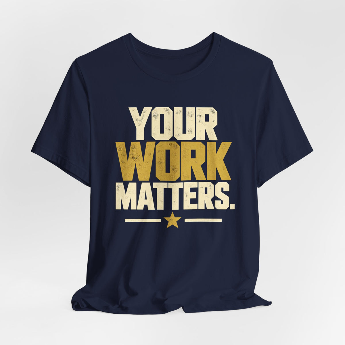 Your Work Matters Shirt — Vintage Motivational Graphic Tee