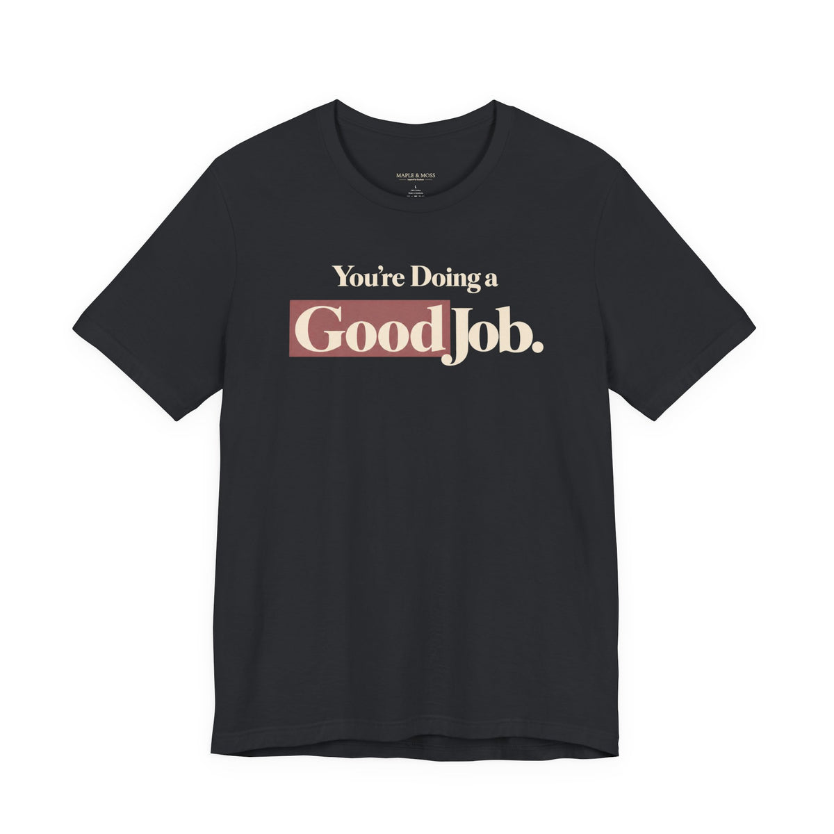 You’re Doing a Good Job Shirt — Encouragement Graphic Tee, Positive Message T-Shirt, Inspirational Unisex Tee