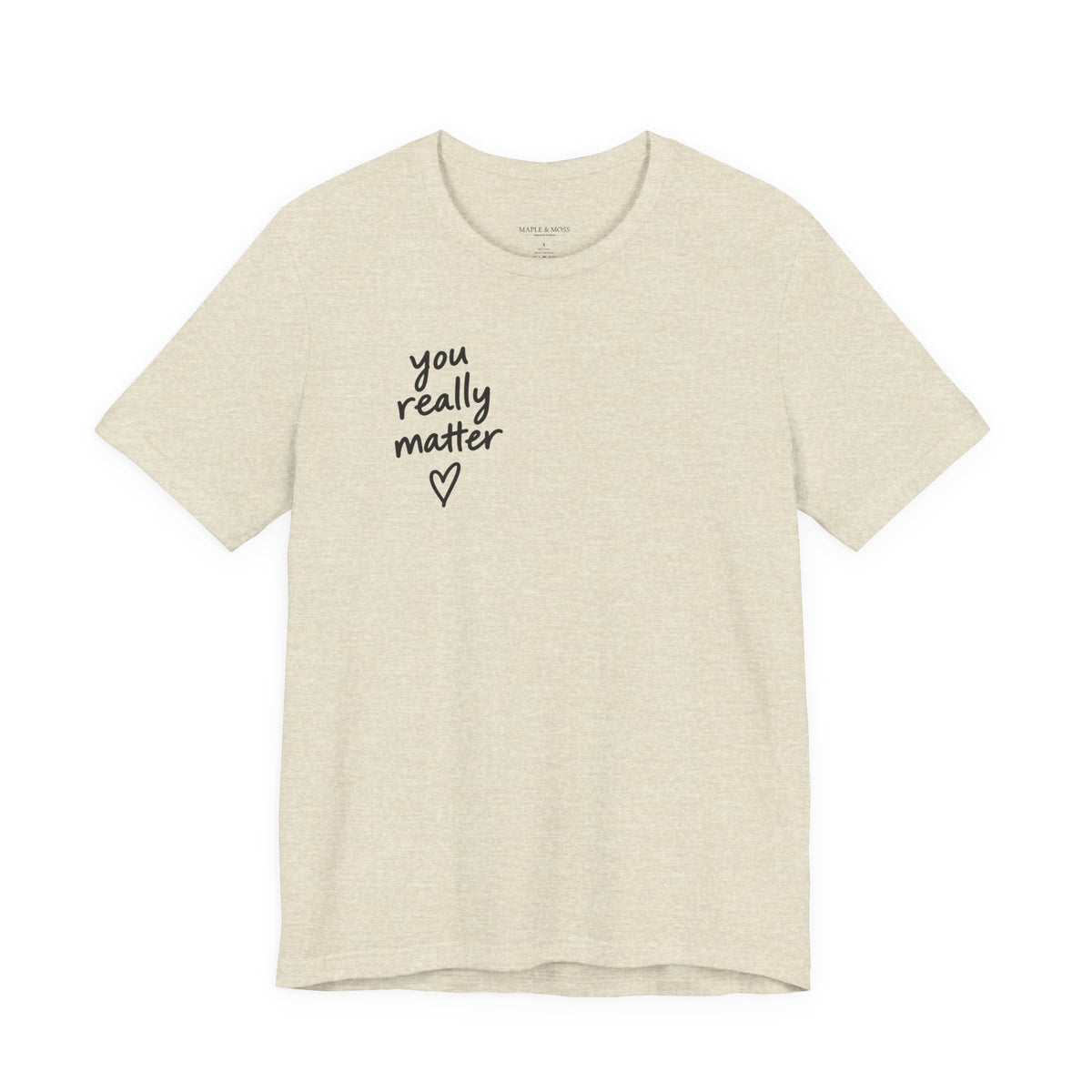 You Really Matter Shirt | Front and Back Graphic Tee | Positive Message T-Shirt | Inspirational Encouragement Shirt | Meaningful Gift