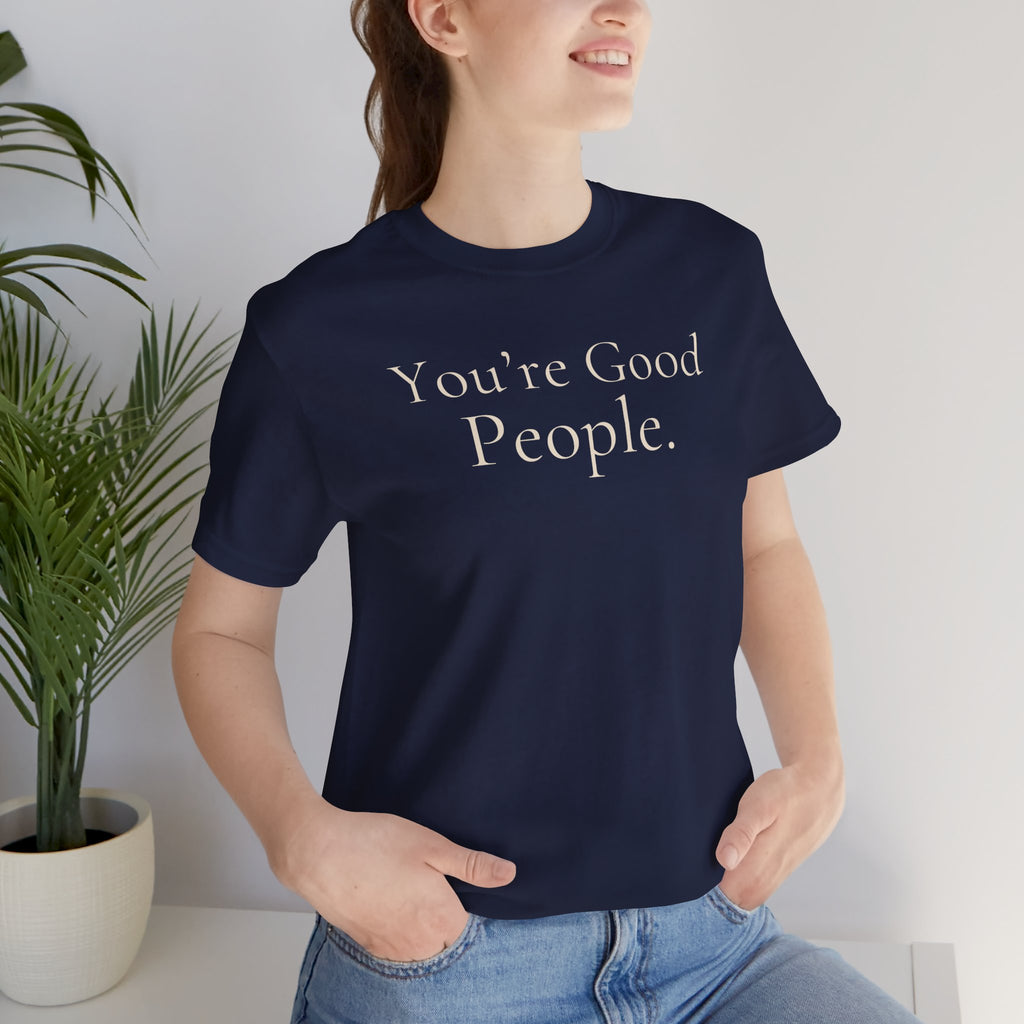 You’re Good People Tee | Positive Message T-Shirt