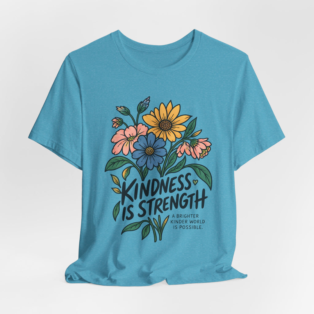 Kindness Is Strength Shirt — Floral Inspirational Graphic Tee | Positive Kindness T-Shirt