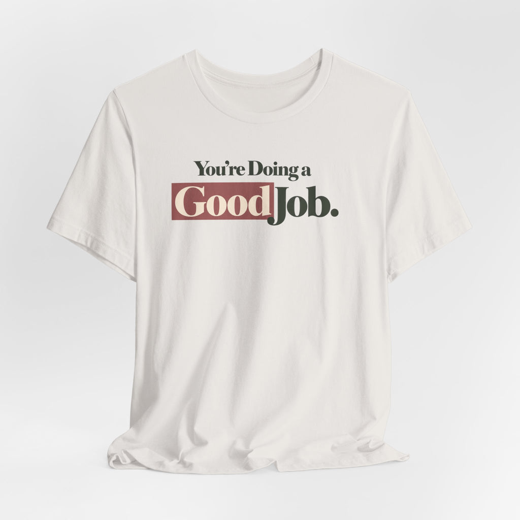 You’re Doing a Good Job Shirt — Encouragement Graphic Tee, Positive Message T-Shirt, Inspirational Unisex Tee