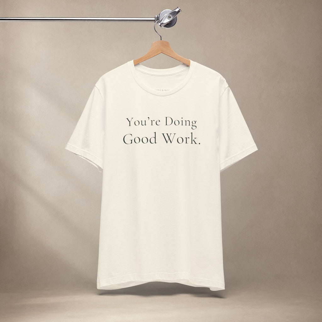 You’re Doing Good Work Tee | Encouragement T-Shirt