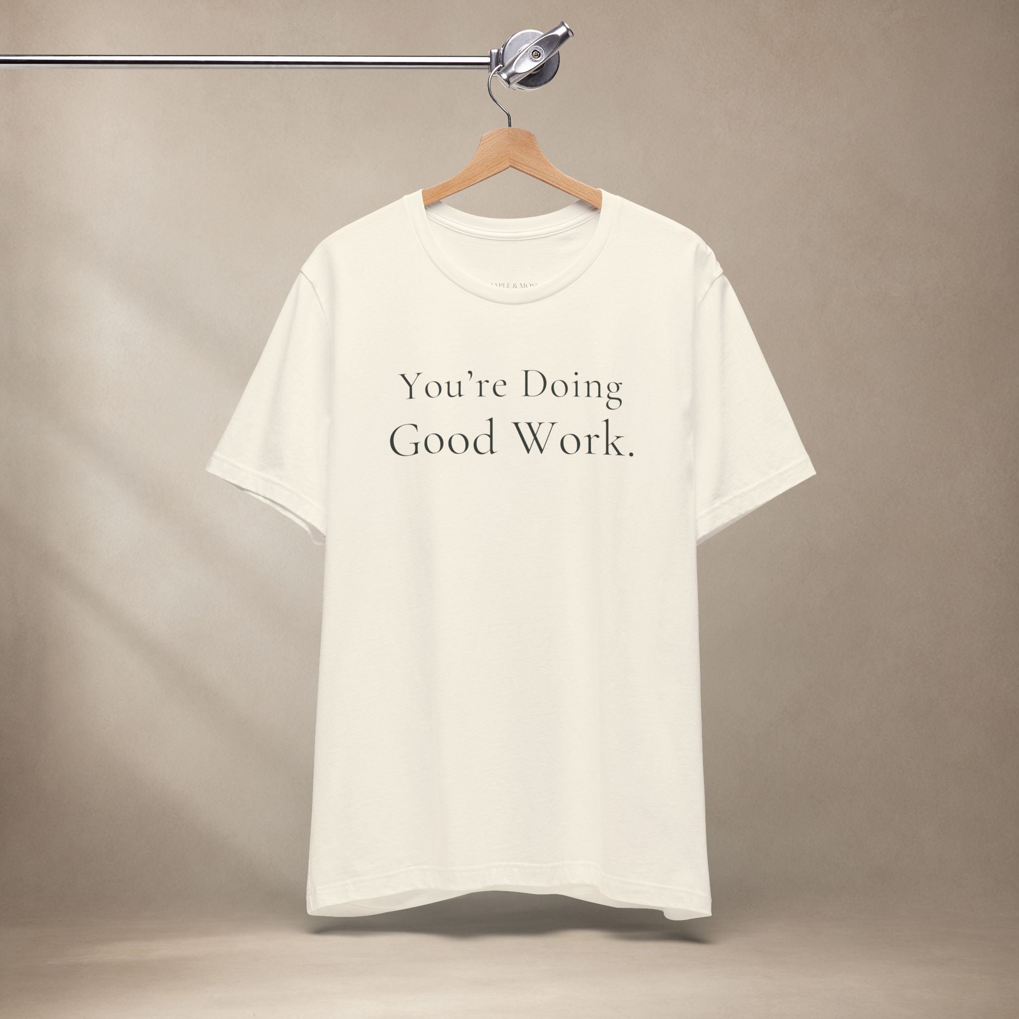 You’re Doing Good Work Tee | Encouragement T-Shirt