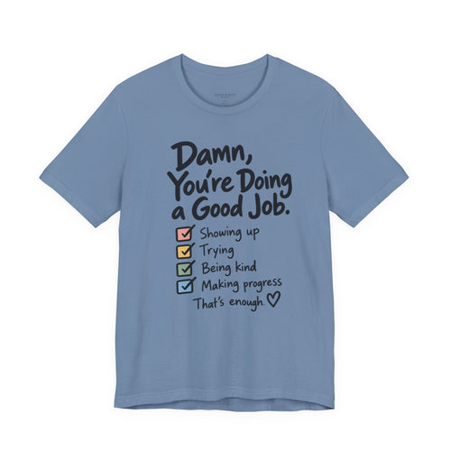 Damn, You’re Doing a Good Job Shirt | Encouragement Graphic Tee | Motivational T-Shirt | Positive Message Shirt | Appreciation Gift