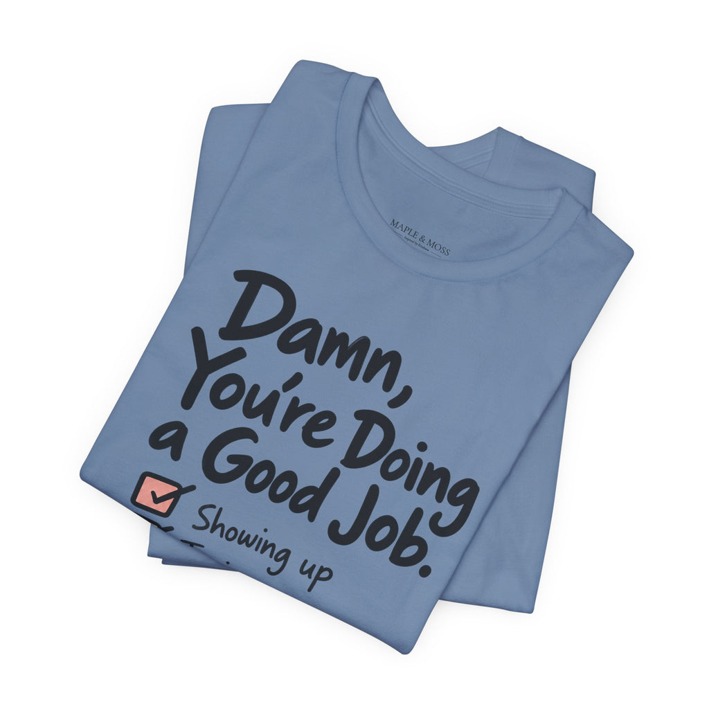 Damn, You’re Doing a Good Job Shirt | Encouragement Graphic Tee | Motivational T-Shirt | Positive Message Shirt | Appreciation Gift