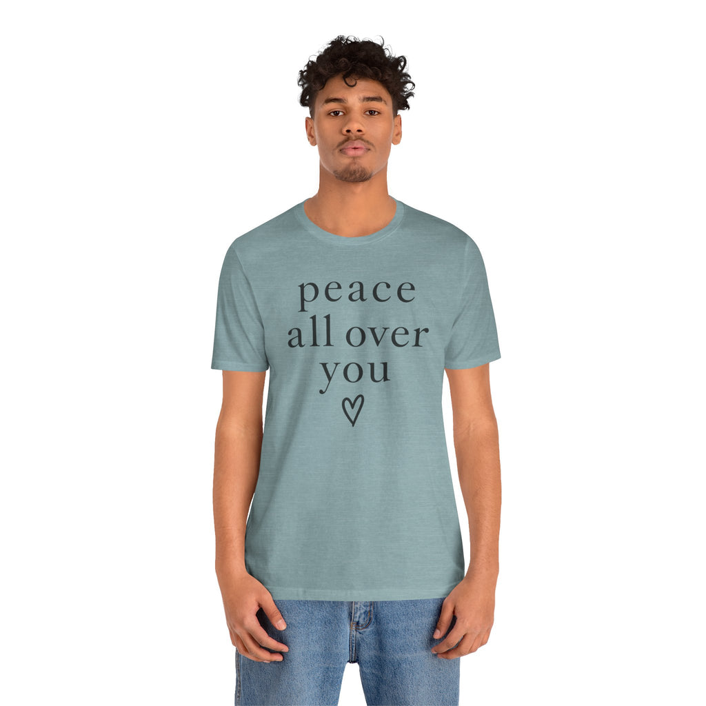 Peace All Over You Shirt | Minimalist Positive Message Tee | Inspirational Graphic T-Shirt | Peace Shirt | Meaningful Gift