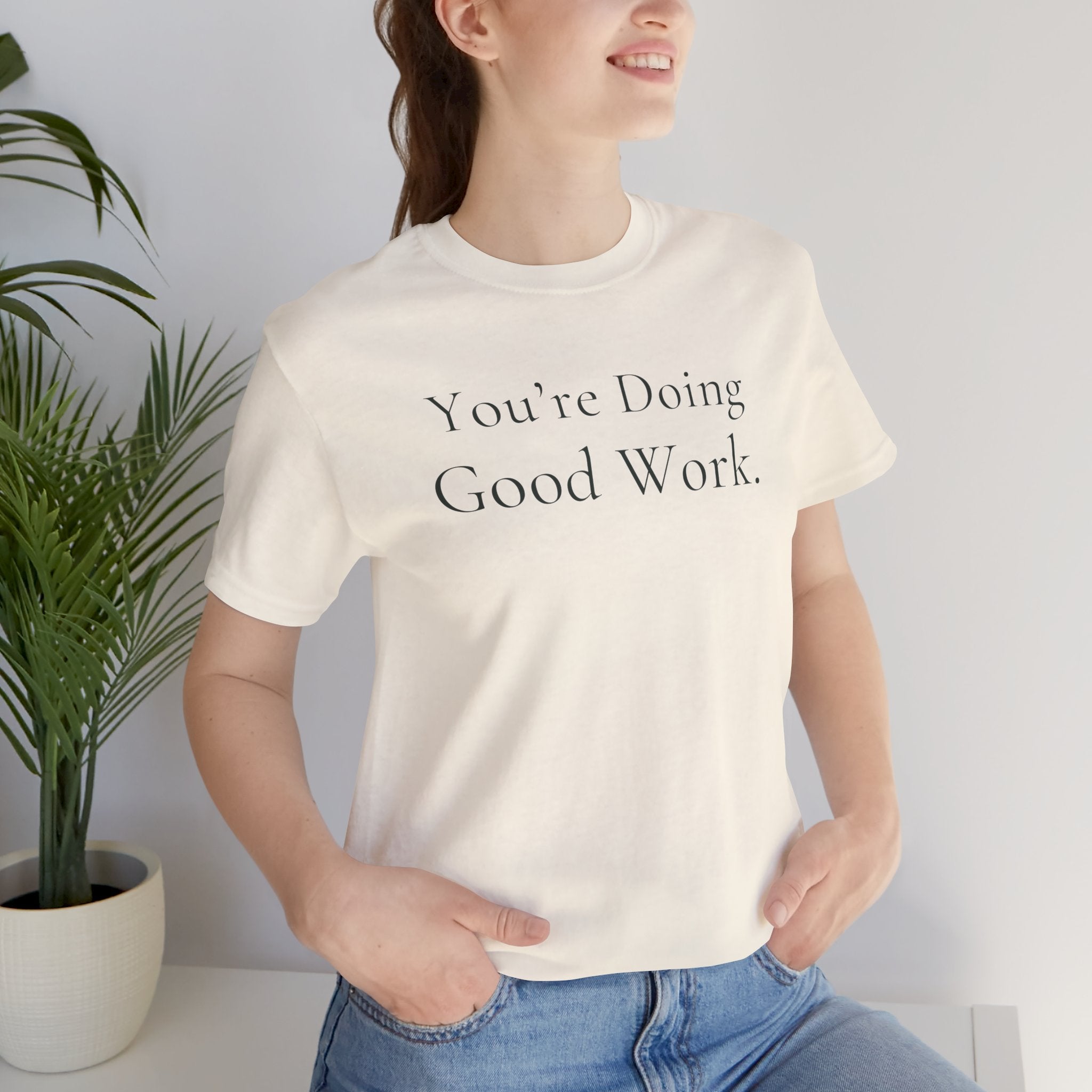 You’re Doing Good Work Tee | Encouragement T-Shirt