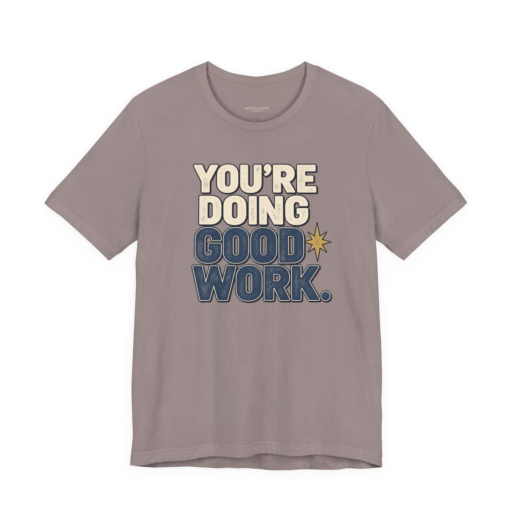 You’re Doing Good Work Shirt — Vintage Motivational Graphic Tee, Positive Encouragement Shirt, Inspirational Gift