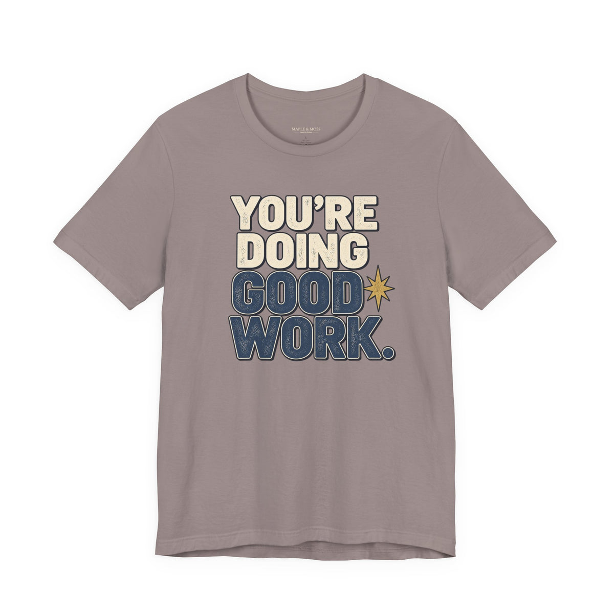 You’re Doing Good Work Shirt — Vintage Motivational Graphic Tee, Positive Encouragement Shirt, Inspirational Gift