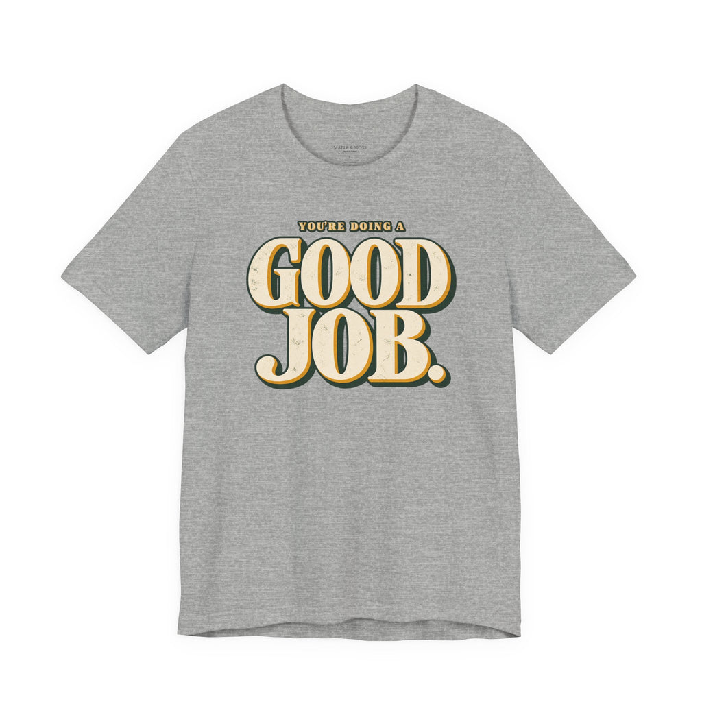 You’re Doing a Good Job Shirt — Vintage Encouragement Graphic Tee