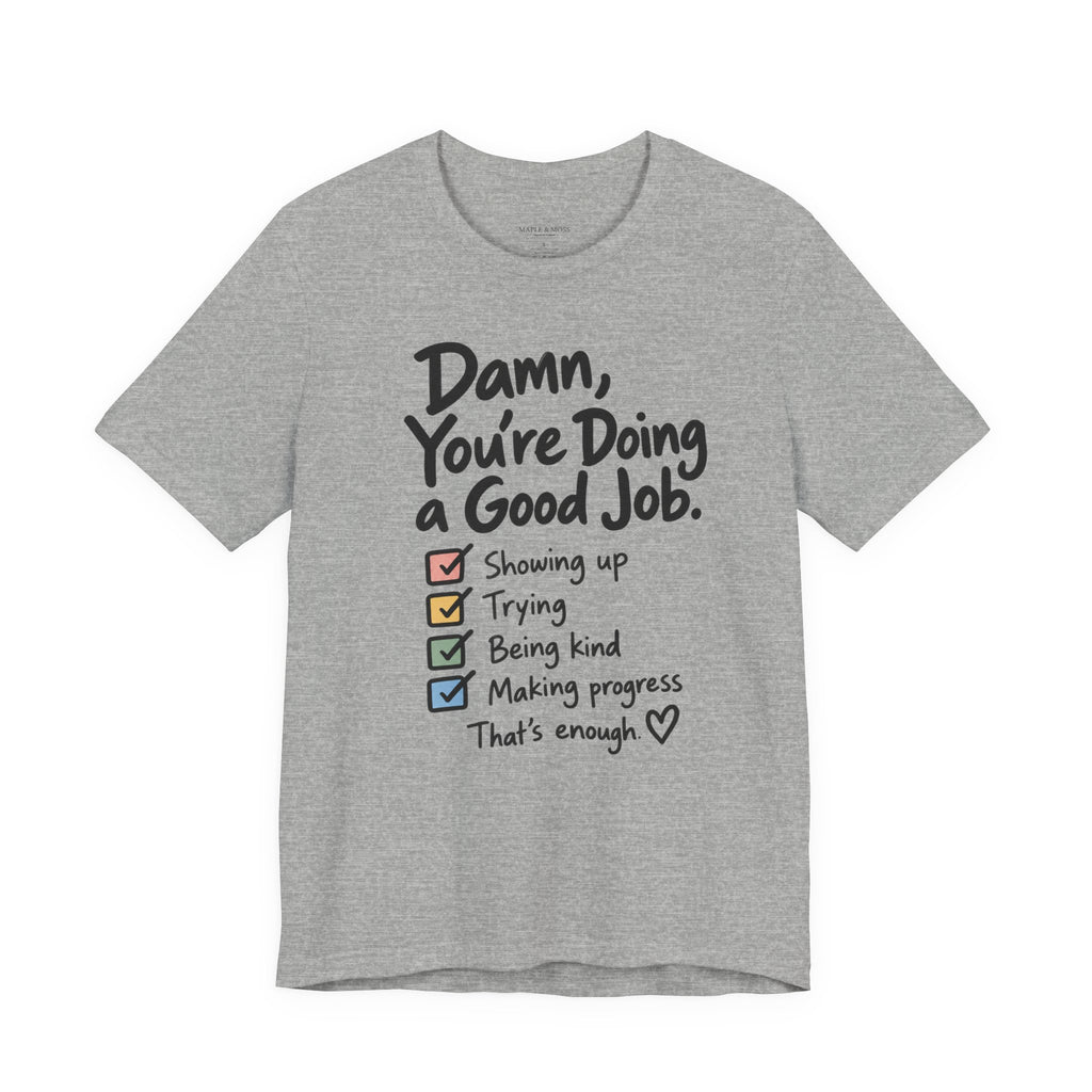 Damn, You’re Doing a Good Job Shirt | Encouragement Graphic Tee | Motivational T-Shirt | Positive Message Shirt | Appreciation Gift