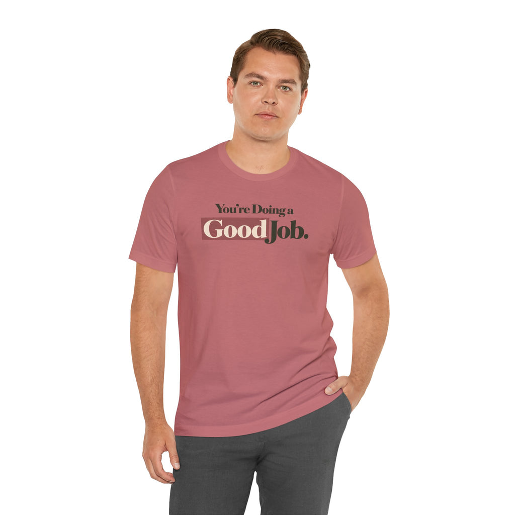 You’re Doing a Good Job Shirt — Encouragement Graphic Tee, Positive Message T-Shirt, Inspirational Unisex Tee