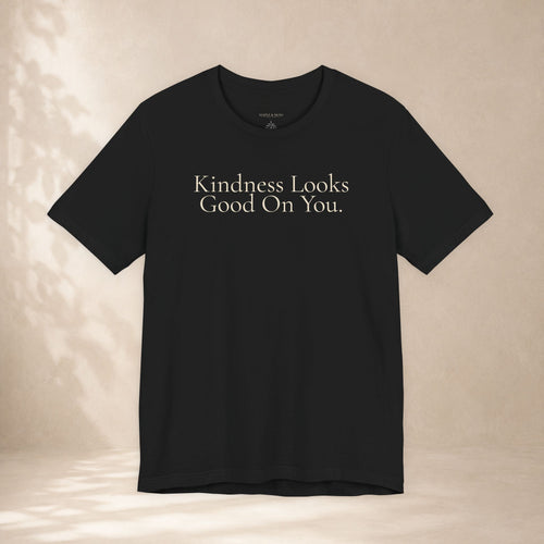 Kindness Looks Good On You Tee | Positive Message T-Shirt