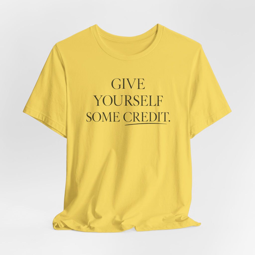 Give Yourself Some Credit Shirt | Positive Affirmation & Encouragement Tee