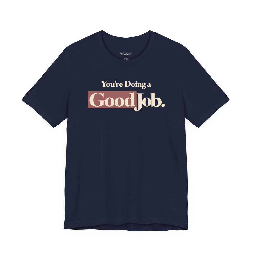 You’re Doing a Good Job Shirt — Encouragement Graphic Tee, Positive Message T-Shirt, Inspirational Unisex Tee