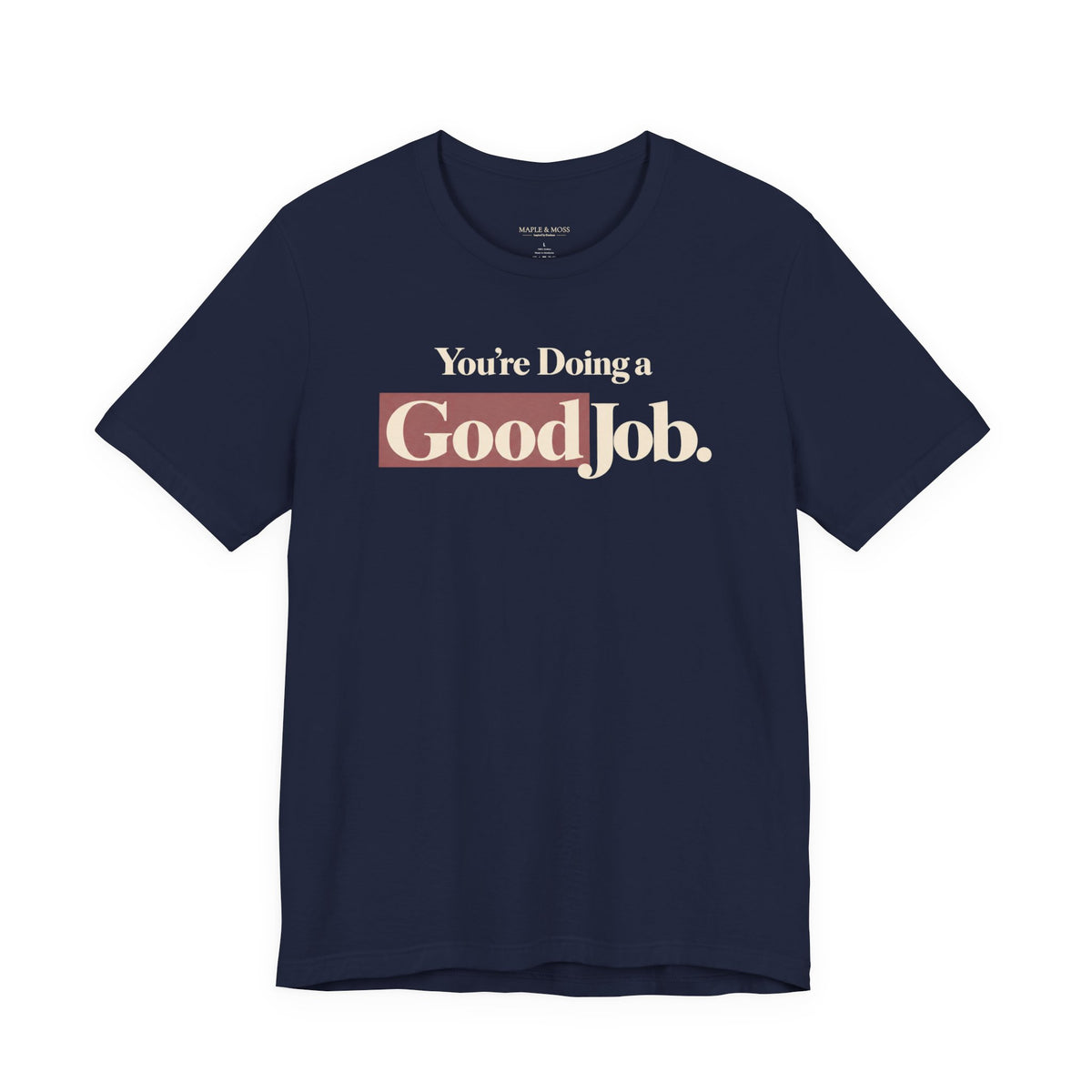 You’re Doing a Good Job Shirt — Encouragement Graphic Tee, Positive Message T-Shirt, Inspirational Unisex Tee