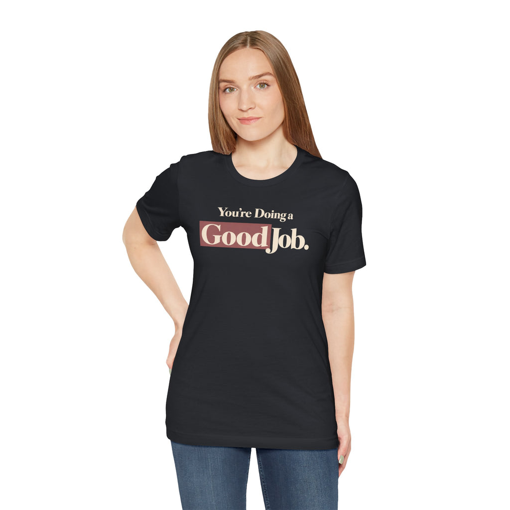 You’re Doing a Good Job Shirt — Encouragement Graphic Tee, Positive Message T-Shirt, Inspirational Unisex Tee