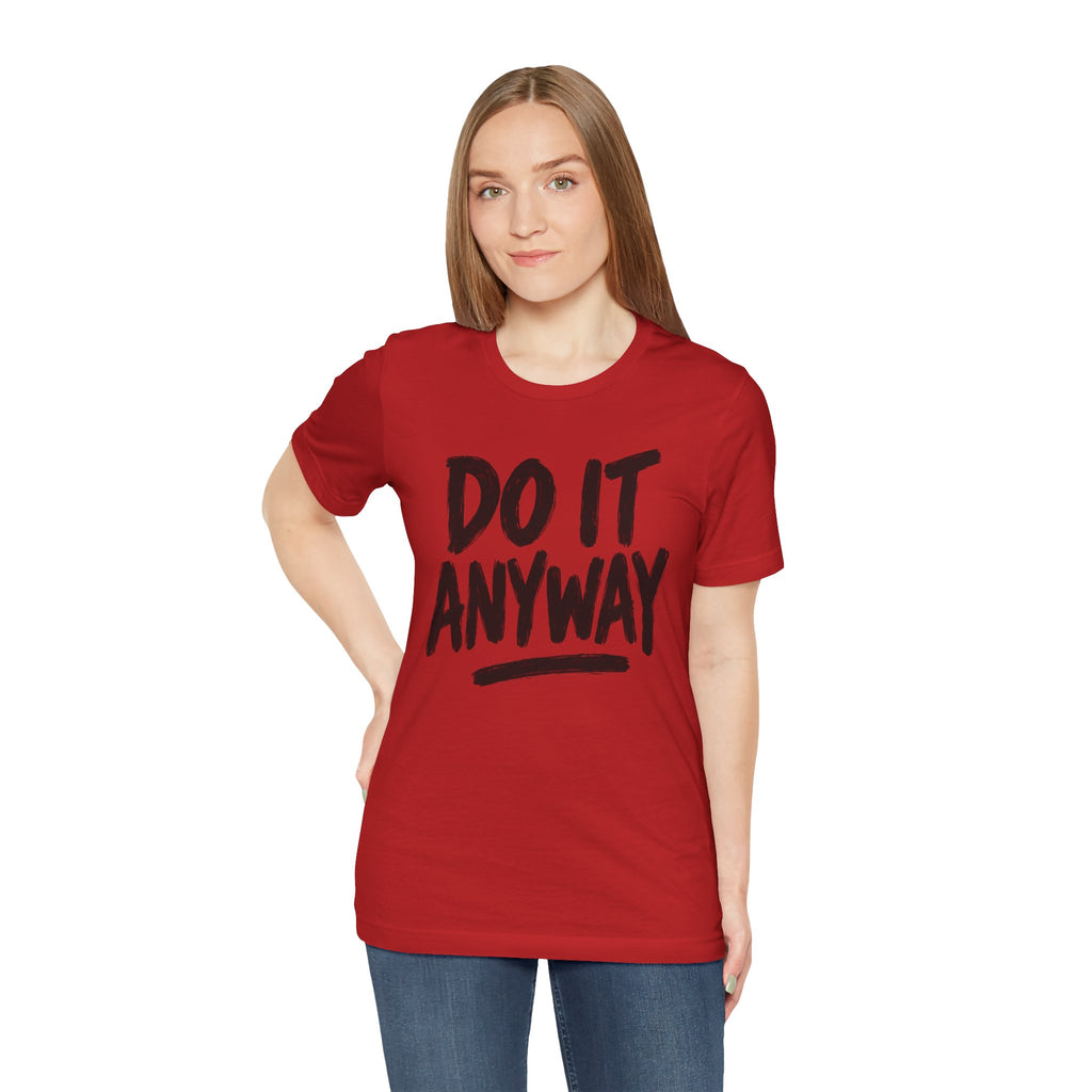 Do It Anyway Shirt – Motivational Graphic Tee, Inspirational T-Shirt