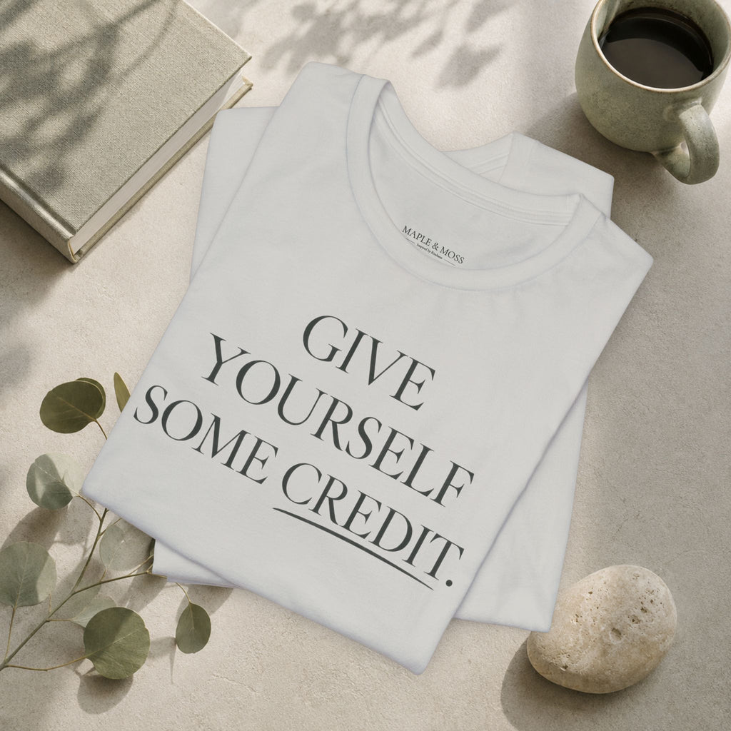 Give Yourself Some Credit Shirt | Positive Affirmation & Encouragement Tee