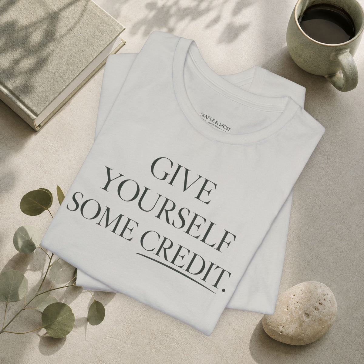 Give Yourself Some Credit Shirt | Positive Affirmation & Encouragement Tee