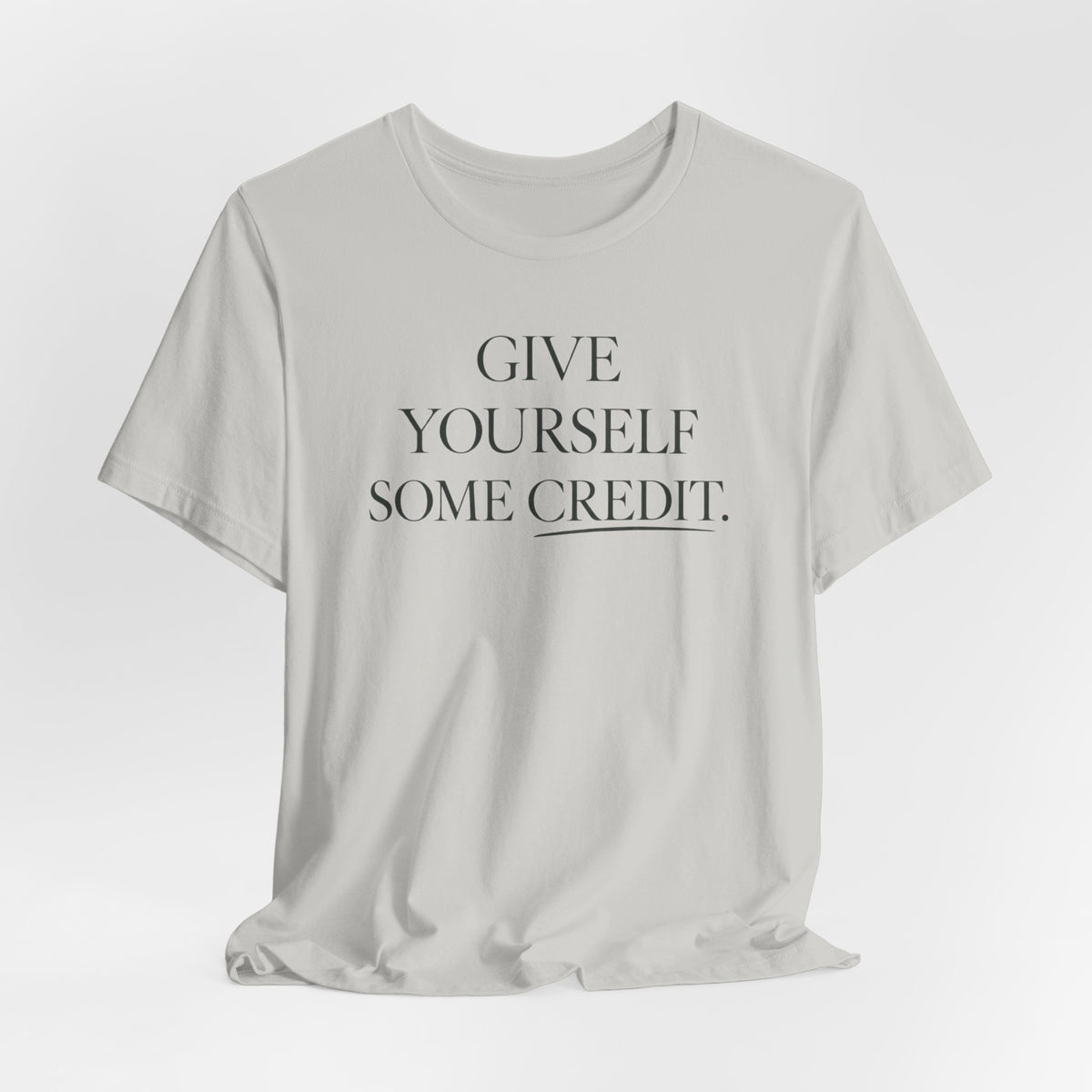 Give Yourself Some Credit Shirt | Positive Affirmation & Encouragement Tee
