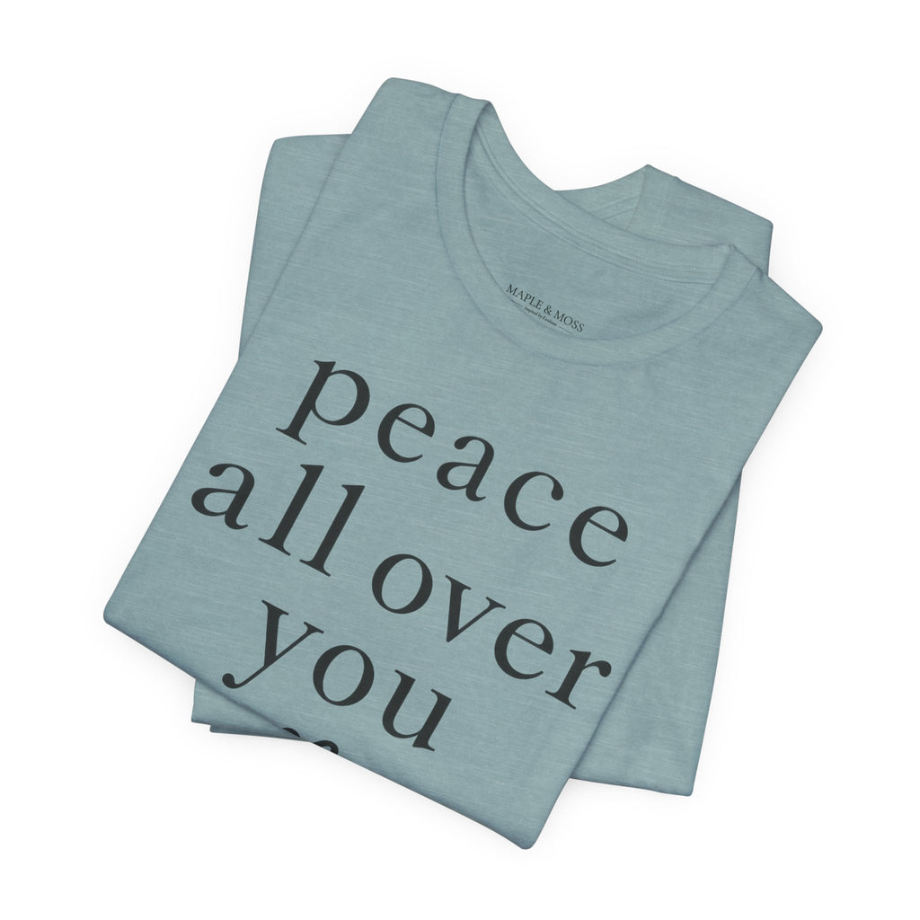 Peace All Over You Shirt | Minimalist Positive Message Tee | Inspirational Graphic T-Shirt | Peace Shirt | Meaningful Gift