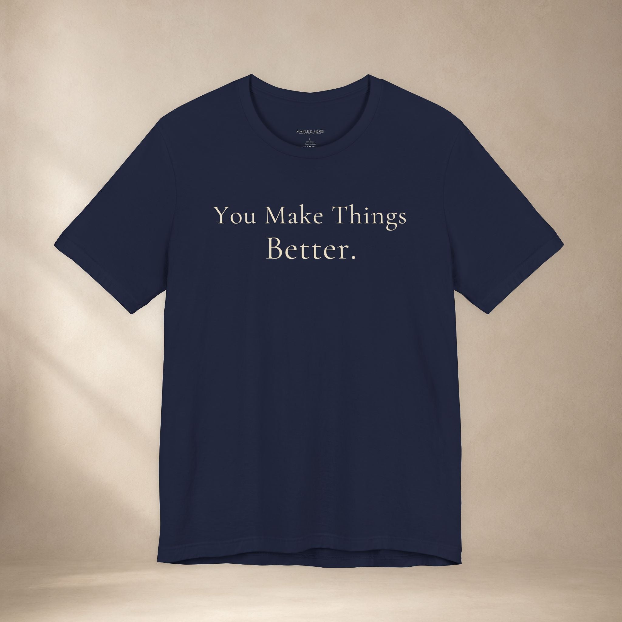 You Make Things Better Tee | Encouragement T-Shirt