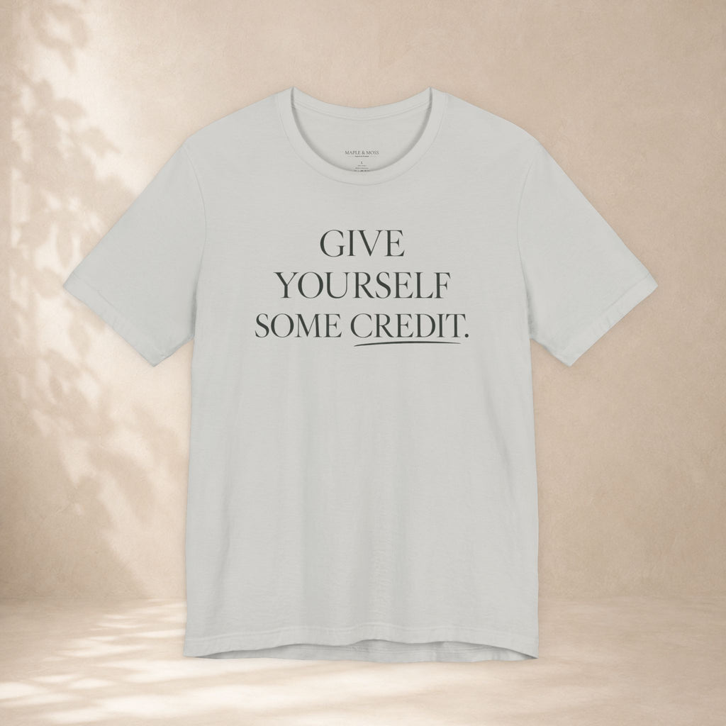 Give Yourself Some Credit Shirt | Positive Affirmation & Encouragement Tee