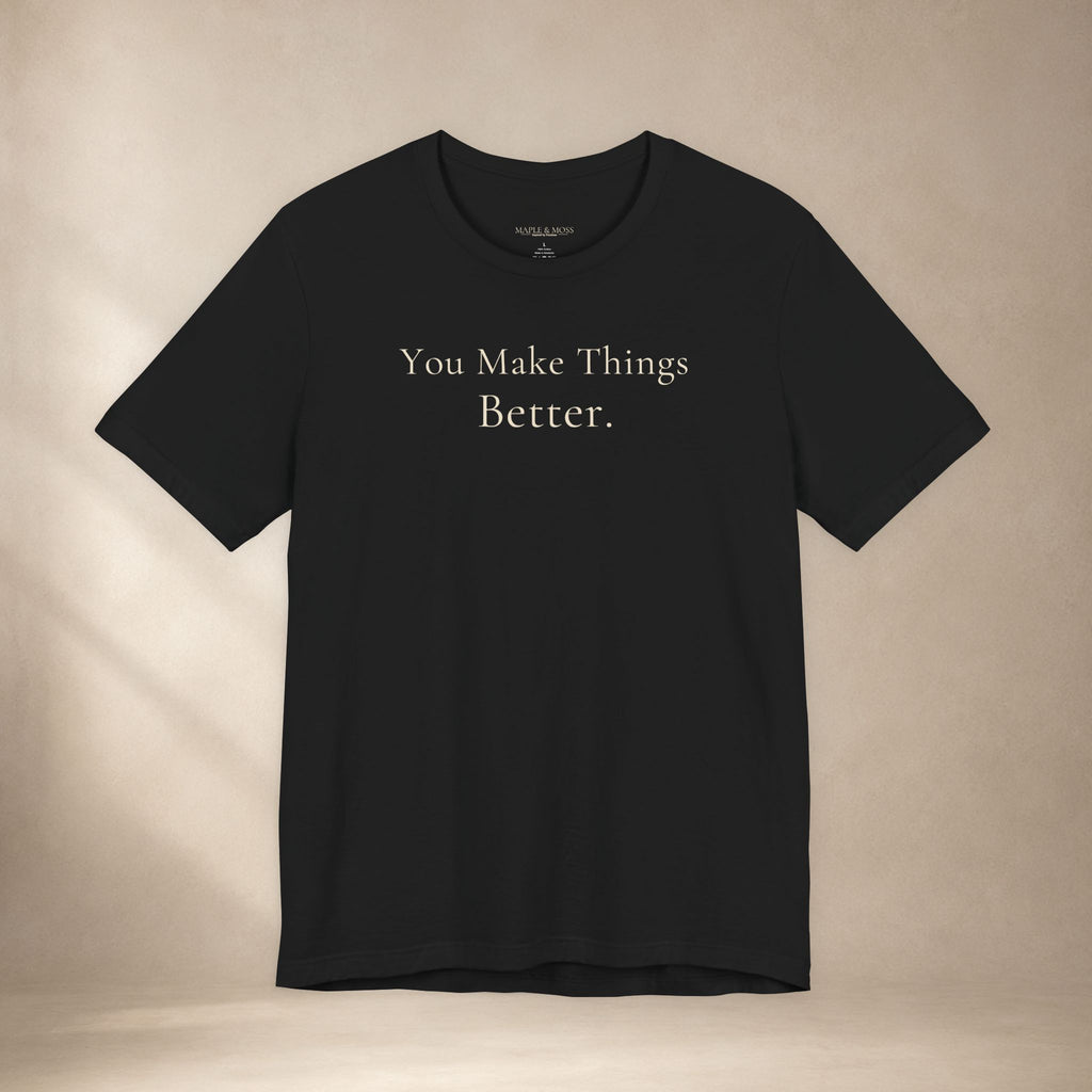 You Make Things Better.