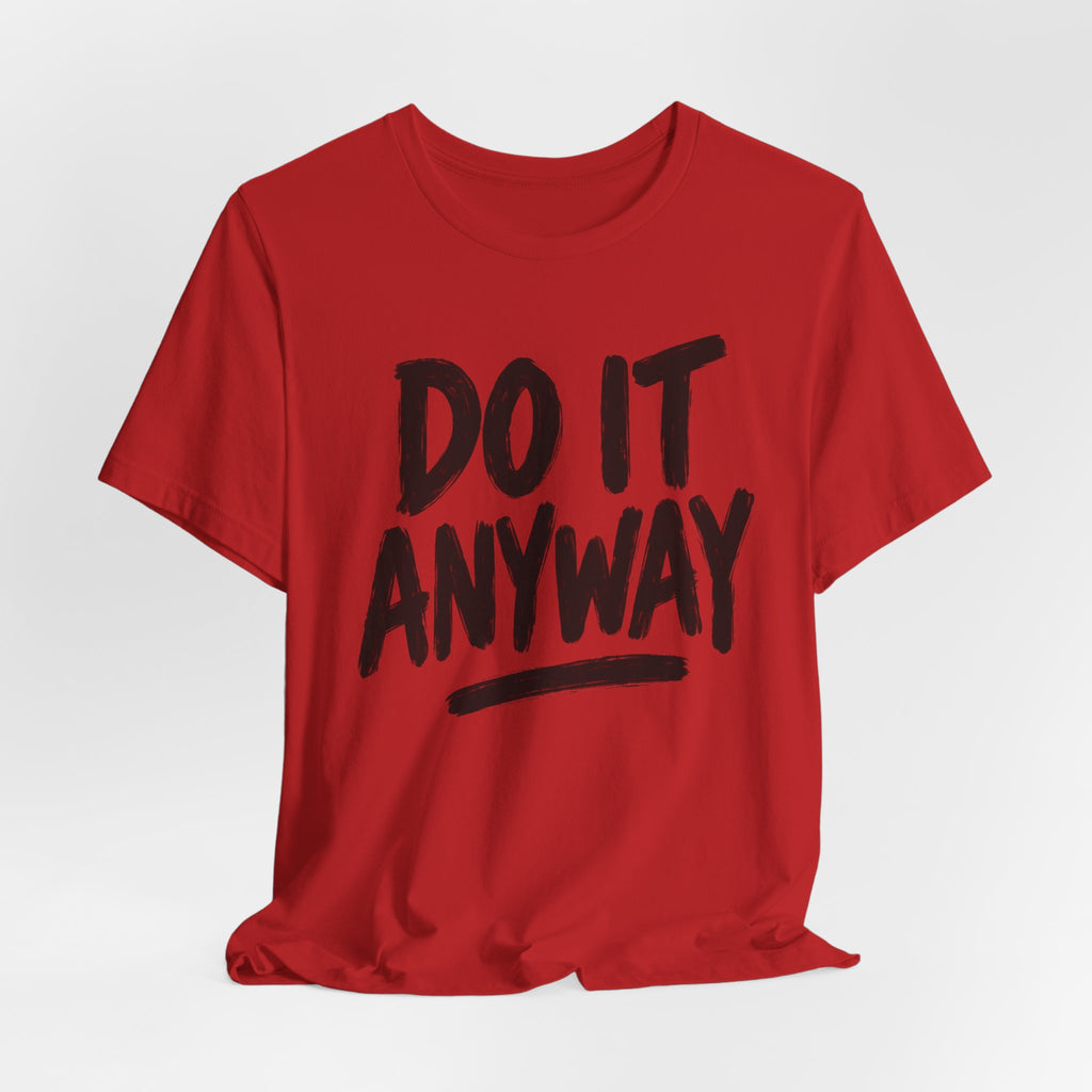 Do It Anyway Shirt – Motivational Graphic Tee, Inspirational T-Shirt